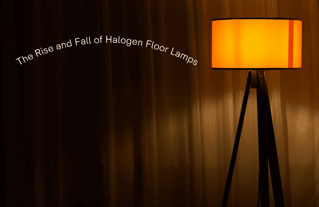 The Rise and Fall of Halogen Floor Lamps — What Killed the Glow